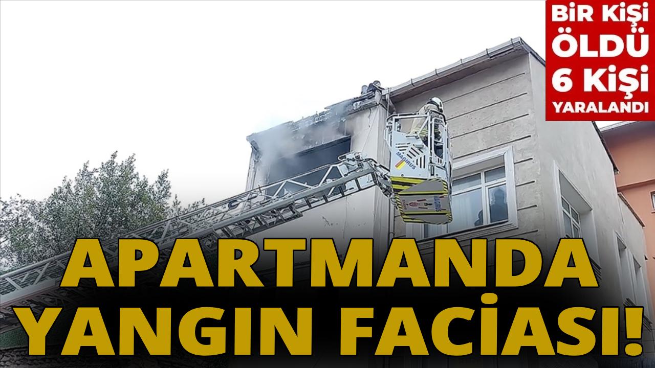 Apartmanda çıkan yangında 1 kişi öldü, 5 kişi yaralandı