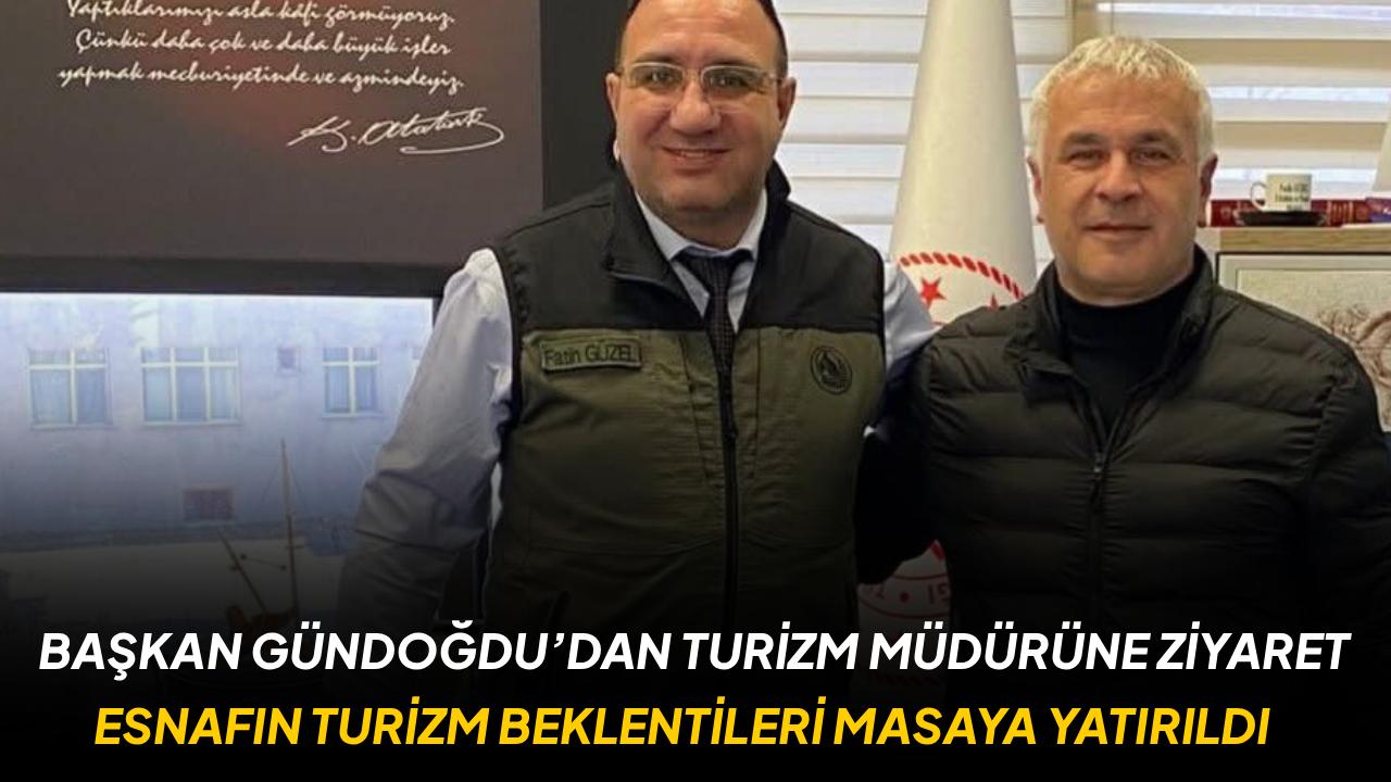Başkan Gündoğdu’dan Turizm İl Müdürü Güzel'e ziyaret