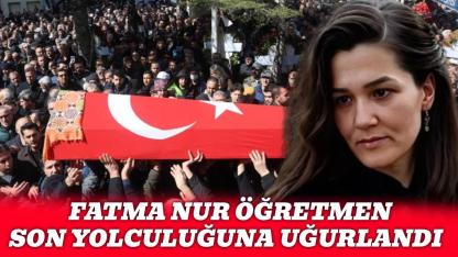 Bıçaklı saldırıda yaşamını yitiren öğretmen Fatma Nur Çelik son yolculuğuna uğurlandı