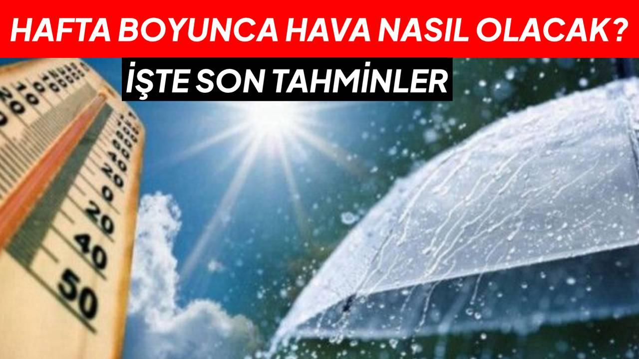 Bu hafta hava nasıl olacak? İşte son tahminler