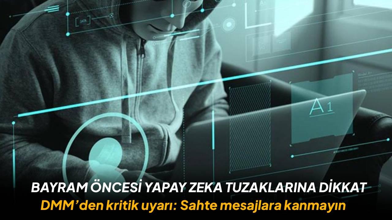 DMM uyardı: Bayram öncesi yapay zeka tuzaklarına dikkat