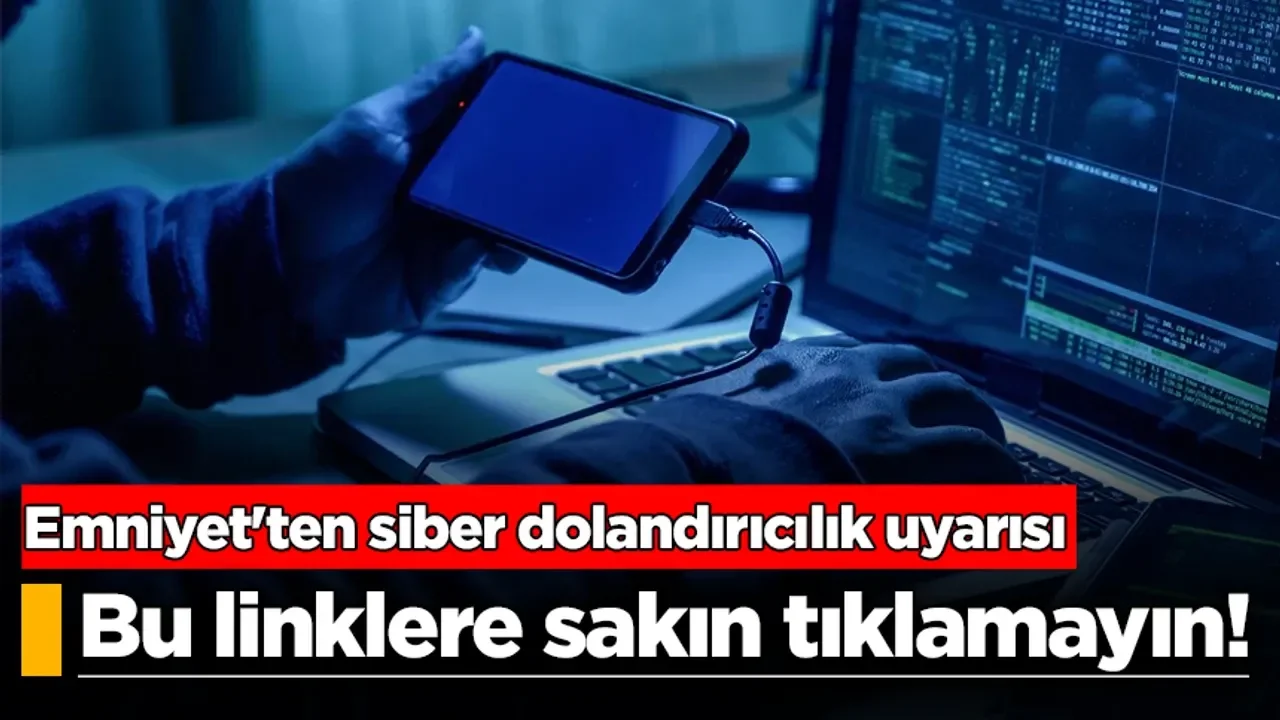 Emniyetten vatandaşlara siber dolandırıcılık uyarısı
