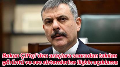 İçişleri Bakanı Çiftçi'den araçlara sonradan takılan görüntü ve ses sistemlerine ilişkin açıklama