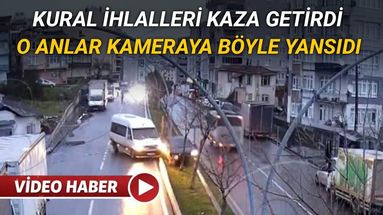 Kural ihlalleri kazalara yol açtı: O anlar kameraya yansıdı
