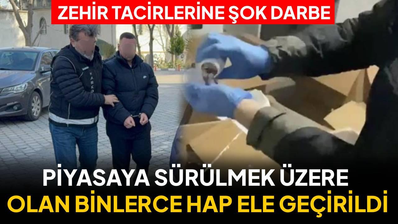 Zehir tacirlerine ağır darbe: 421 bin hap ele geçirildi