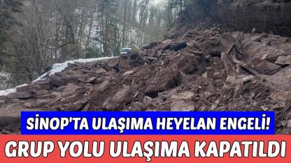 Sinop’ta heyelan alarmı: Yol trafiğe kapatıldı