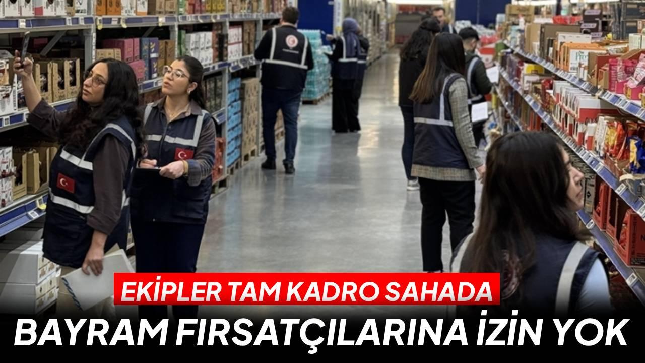 Ramazan Bayramı öncesi market denetimleri yoğunlaştırıldı