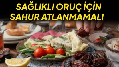 Sağlıklı oruç için sahur şart, iftar ölçülü olmalı