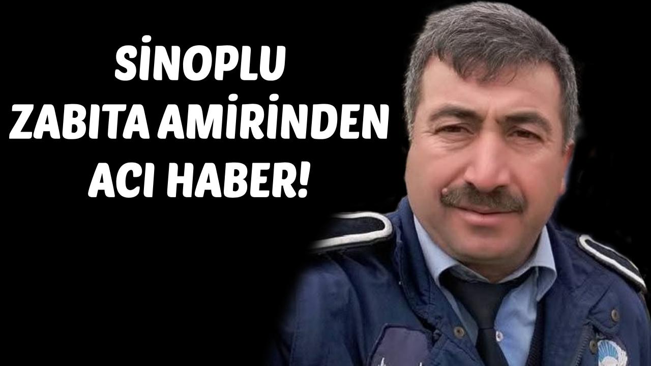 Sinoplu zabıta amiri Harun Çalkan hayatını kaybetti