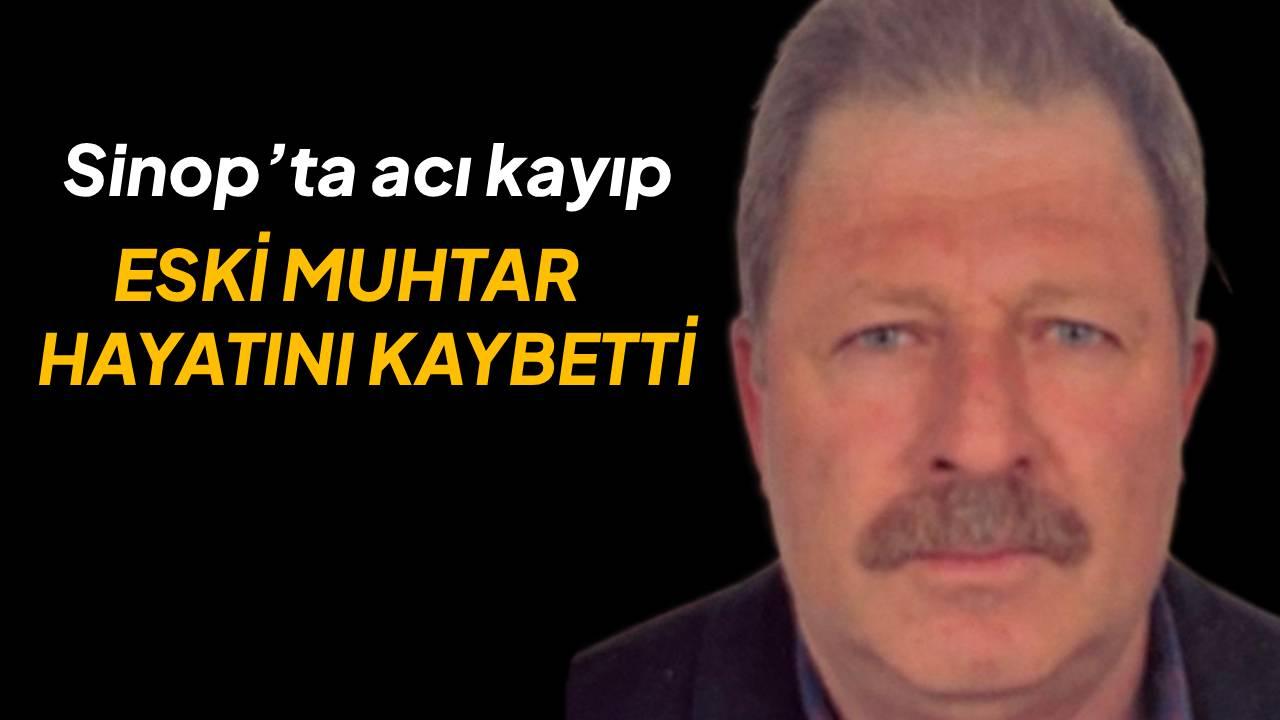 Sinop’ta acı kayıp: Eski muhtar Ali Ulukan hayatını kaybetti