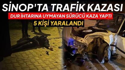 Sinop'ta dur ihtarına uymayan otomobil kaza yaptı: 5 yaralı