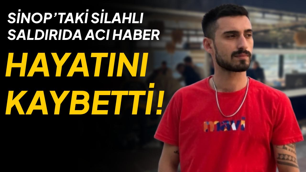 Sinop'ta kafedeki silahlı saldırıda acı haber