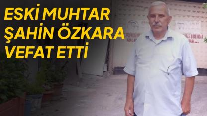 Sinop’un sevilen eski muhtarı Şahin Özkara hayatını kaybetti