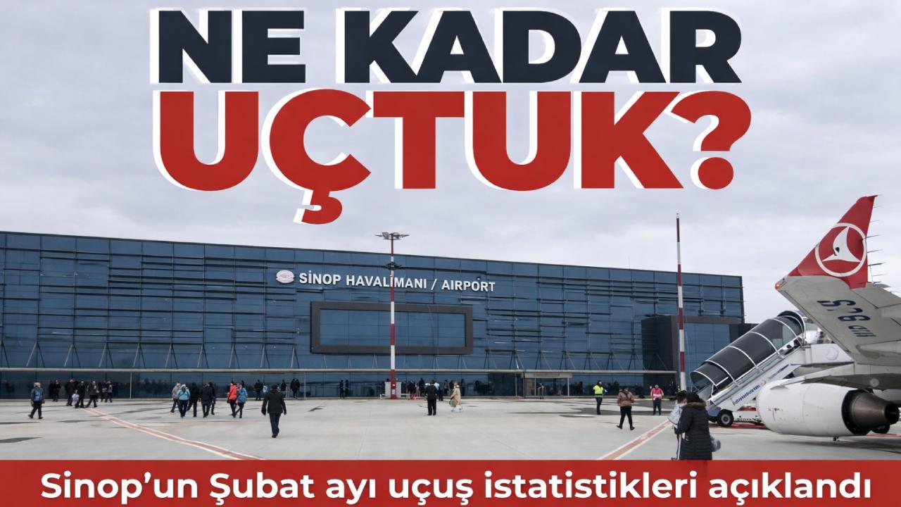 Sinop'un Şubat ayı uçuş verileri açıklandı