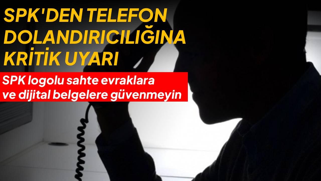 SPK'den telefon dolandırıcılığına ilişkin açıklama