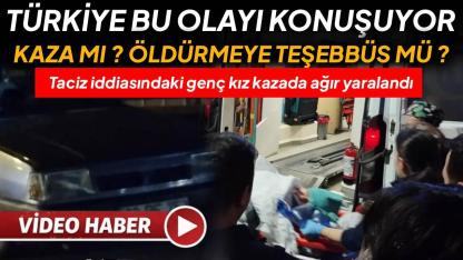 Taciz iddiasına konu olan genç kız ağır yaralandı