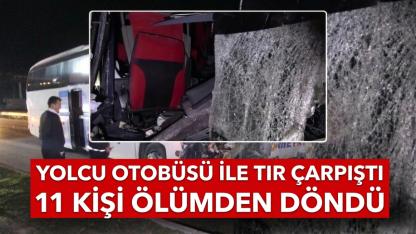 Yolcu otobüsü TIR'a çarptı: 11 kişi yaralandı