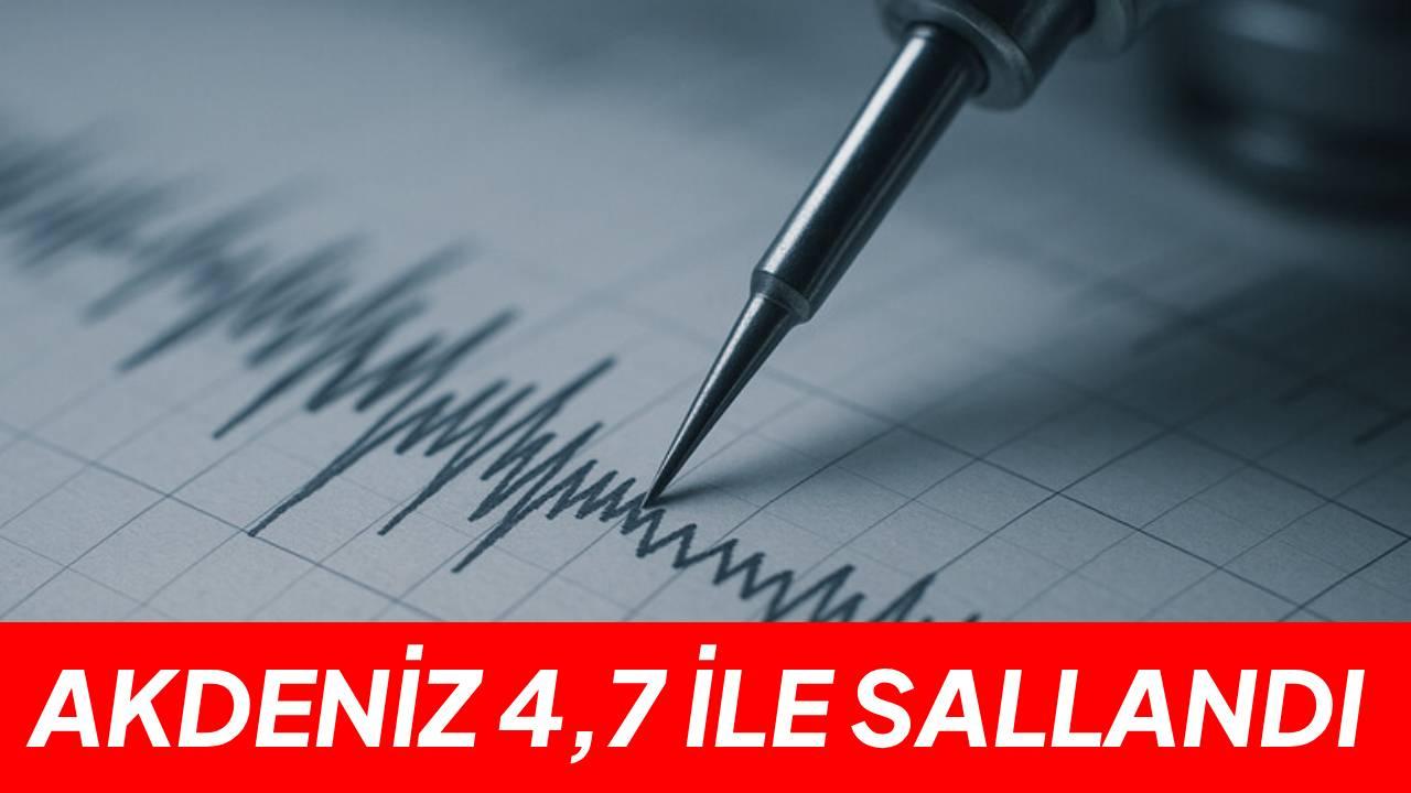 Akdeniz'de 4,7 büyüklüğünde deprem