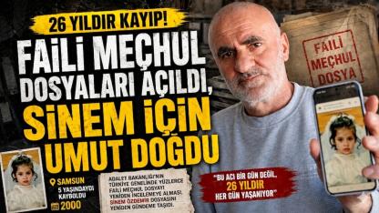 Faili meçhul dosyaları açıldı, Sinem için umut doğdu