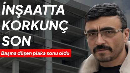 Hastane inşaatında feci ölüm: Çatıdan düşen plaka işçinin sonu oldu