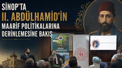 II. Abdülhamid’in eğitim politikaları Sinop’ta konuşuldu