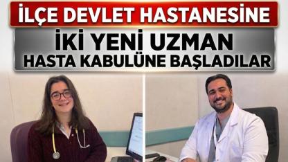 İlçede sağlık kadrosu güçleniyor: İki yeni uzman göreve başladı!
