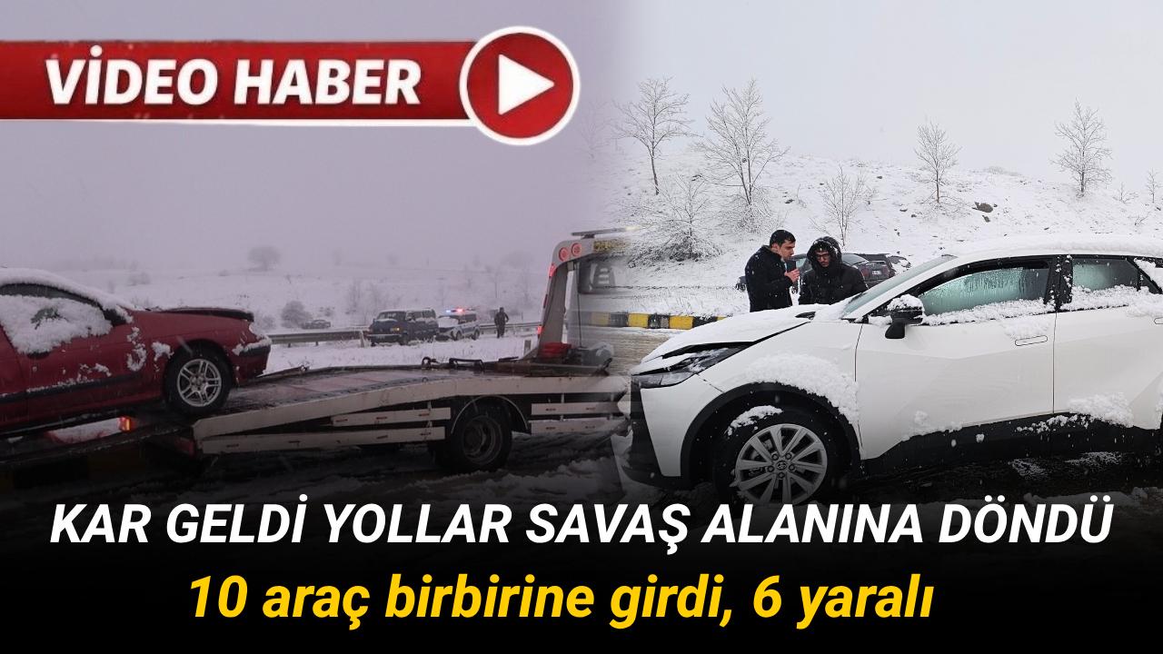 Kar yağışı kazayı beraberinde getirdi: 10 aracın karıştığı kazada 6 kişi yaralandı