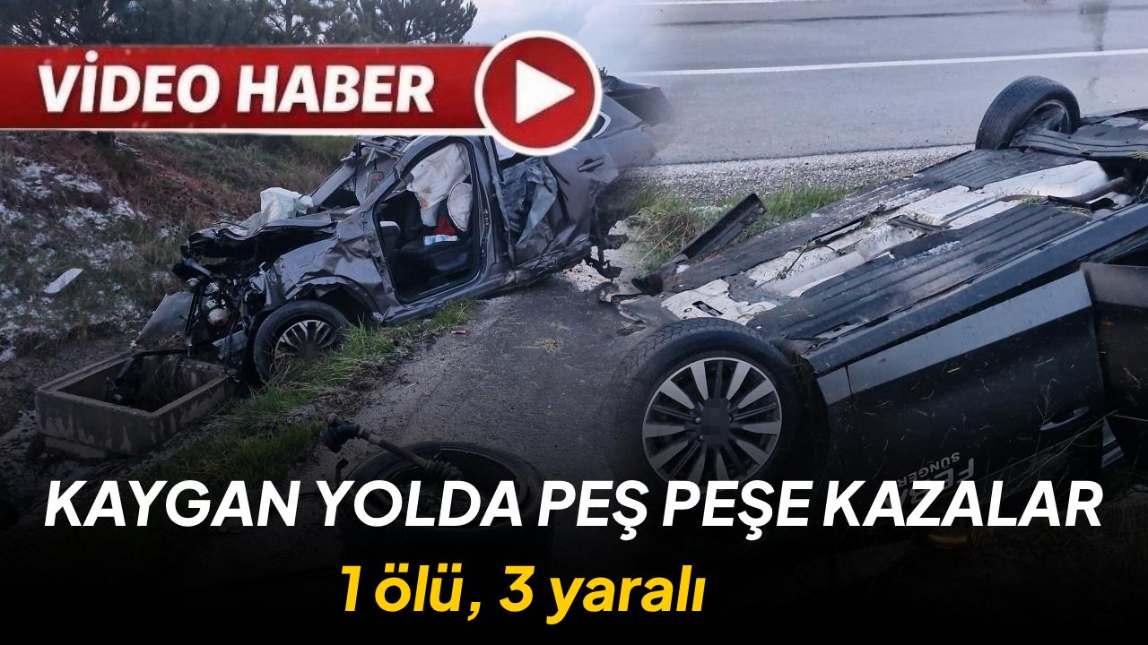 Kaygan yol kazaları beraberinde getirdi: 1 ölü, 3 yaralı