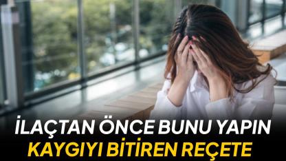 Kaygı bozukluğunda önce yaşam tarzı
