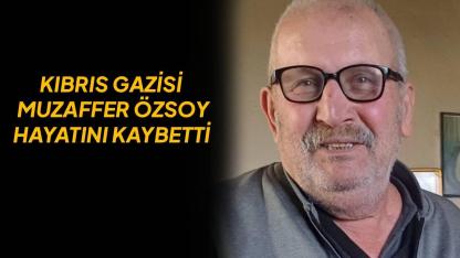 Kıbrıs Gazisi Muzaffer Özsoy hayatını kaybetti