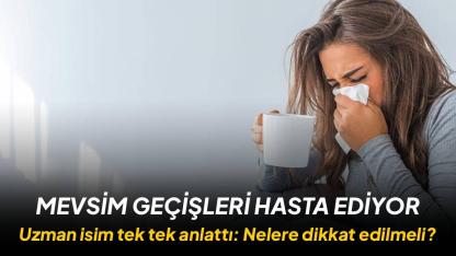 Mevsim geçişleri hasta ediyor: Bunlara dikkat!