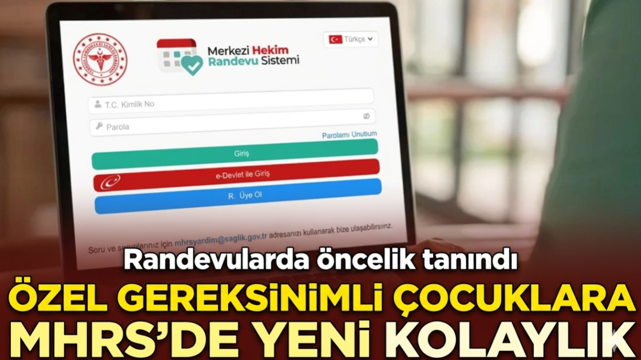 Özel gereksinimli çocuklara MHRS'de öncelik