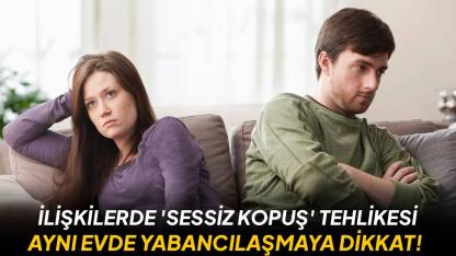 Uzmanından ‘İlişkileri tehdit eden sessizlik’ uyarısı