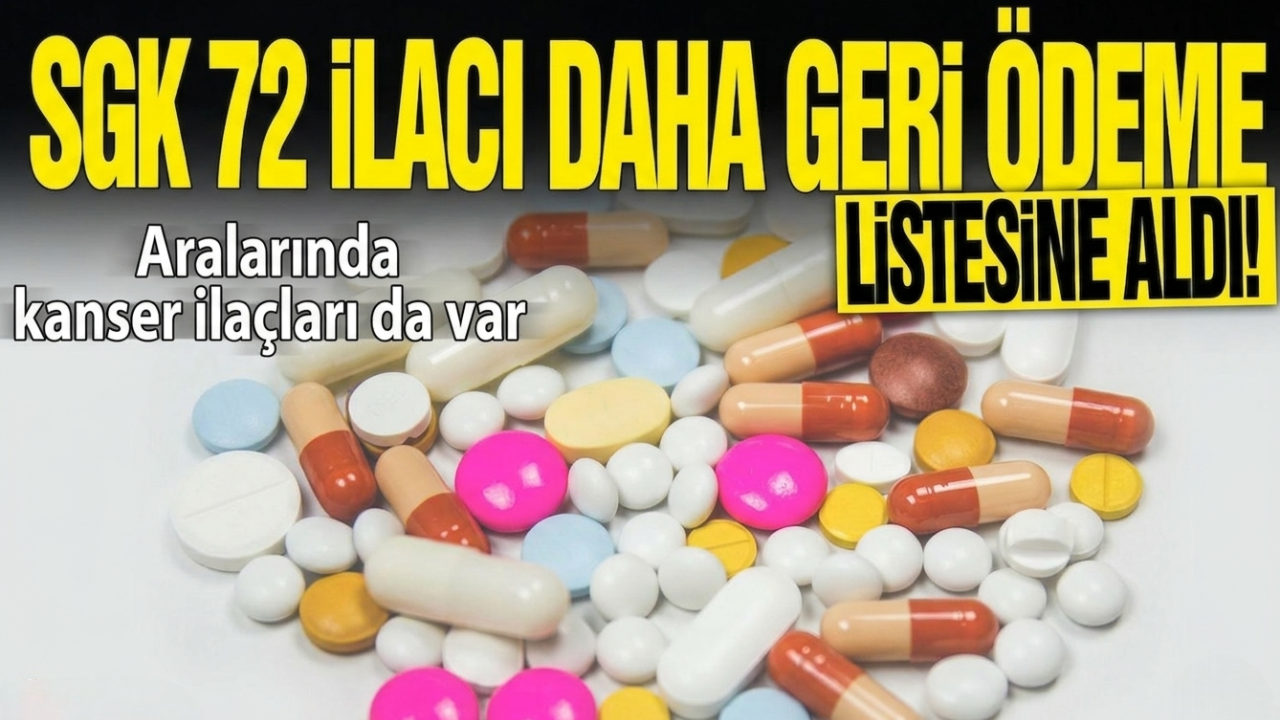 SGK geri ödeme listesine 72 ilaç daha dahil edildi