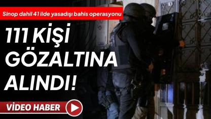 Sinop dahil 41 ilde yasadışı bahis operasyonu: 111 gözaltı