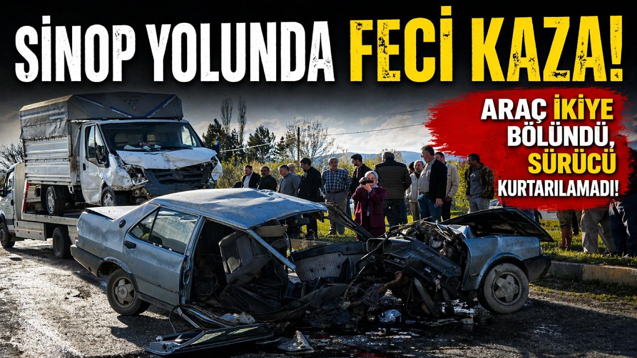Sinop yolunda feci kaza: Sürücü hayatını kaybetti