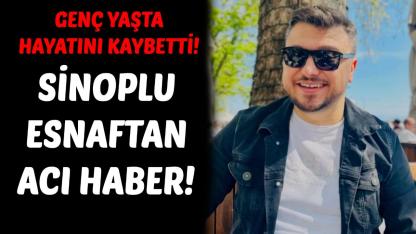Sinoplu esnaf genç yaşta hayatını kaybetti