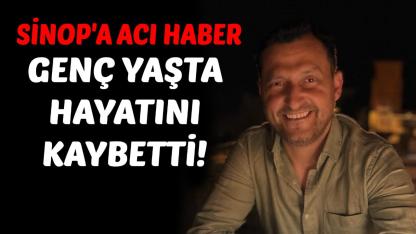 Sinoplu genç adamdan acı haber