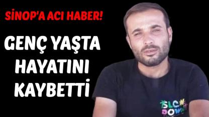 Sinoplu gençten acı haber
