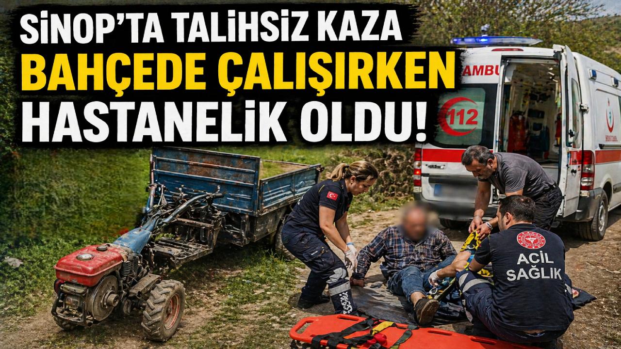 Sinop'ta bahçede çalışırken yaralanan vatandaş hastaneye kaldırıldı