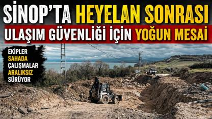 Sinop'ta heyelan mesaisi: Çalışmalar yerinde incelendi