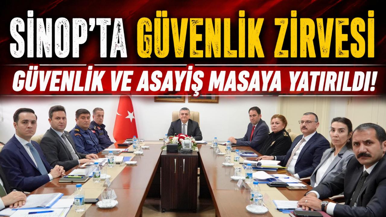 Sinop'ta huzur ve güven için kritik zirve