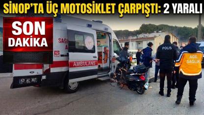 Sinop’ta üç motosiklet çarpıştı: 2 yaralı
