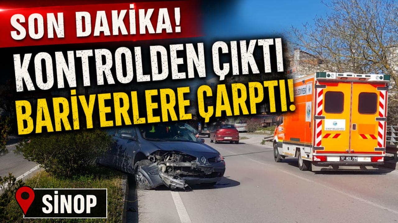 Sinop’ta kontrolden çıkan araç bariyerlere çarptı