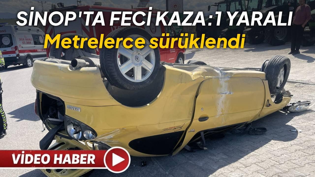 Sinop’ta otomobil takla attı: 100 metre sürüklendi