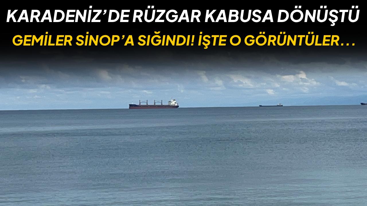 Karadeniz’de fırtına alarmı: Gemiler Sinop’un doğal limanına sığındı