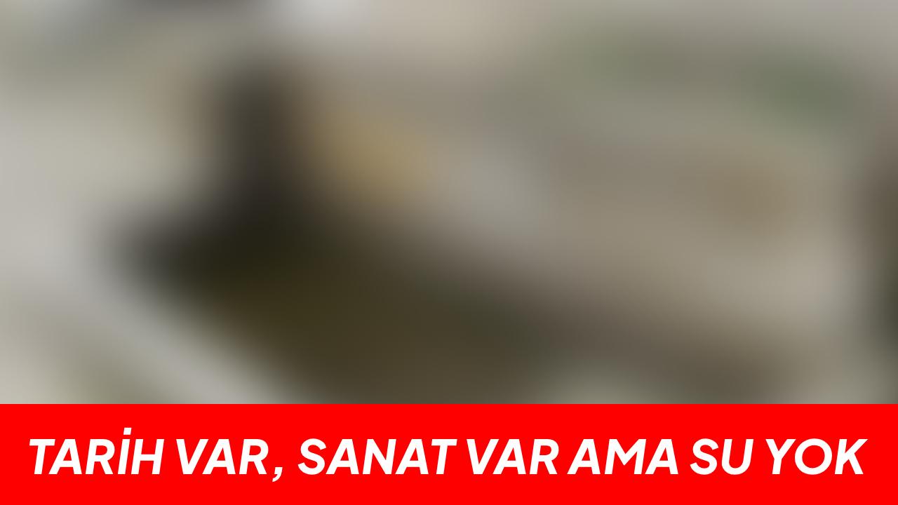 O çeşmeden yıllardır su akmıyor