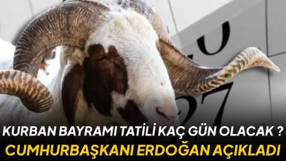 Kurban bayramı tatili kaç gün oldu? Cumhurbaşkanı Erdoğan açıkladı