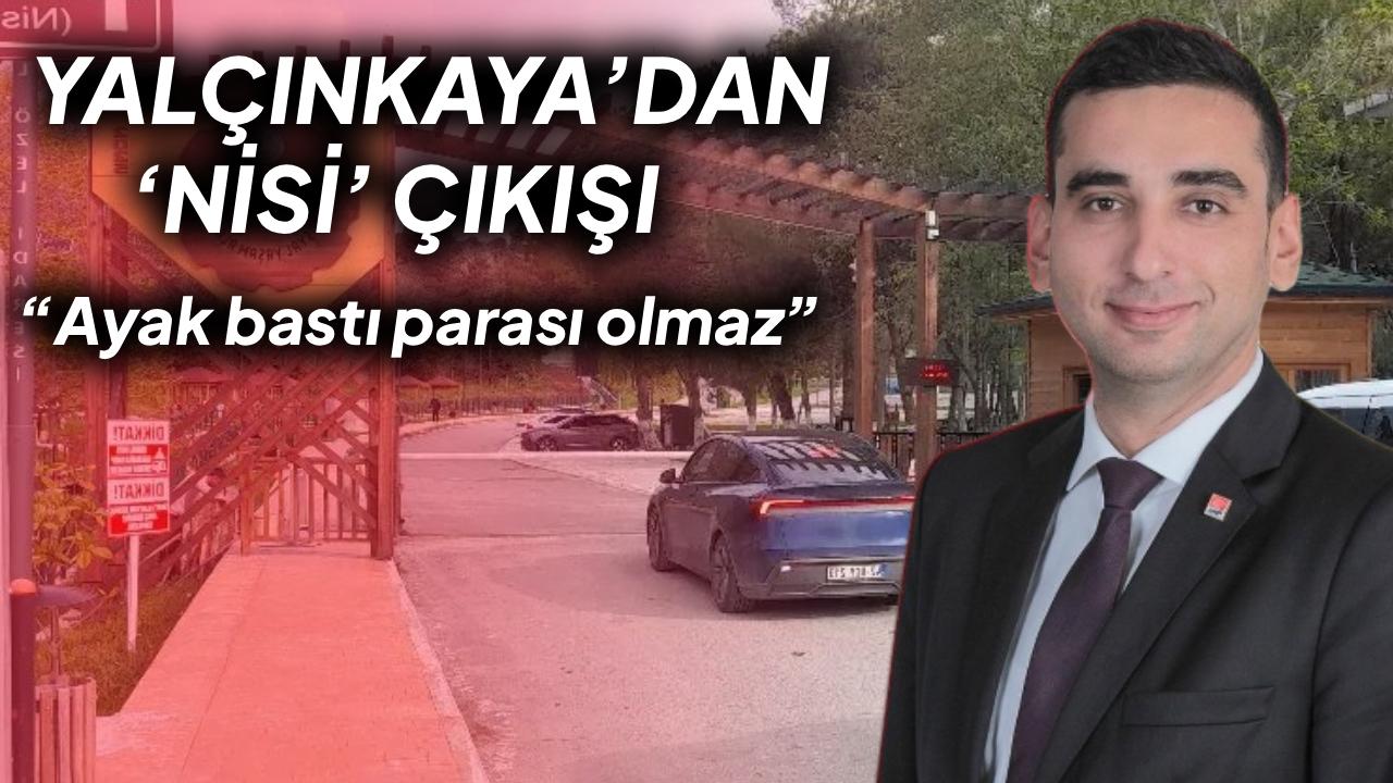 Yalçınkaya’dan Nisi Göleti Tepkisi: “Ayak bastı parası olmaz”